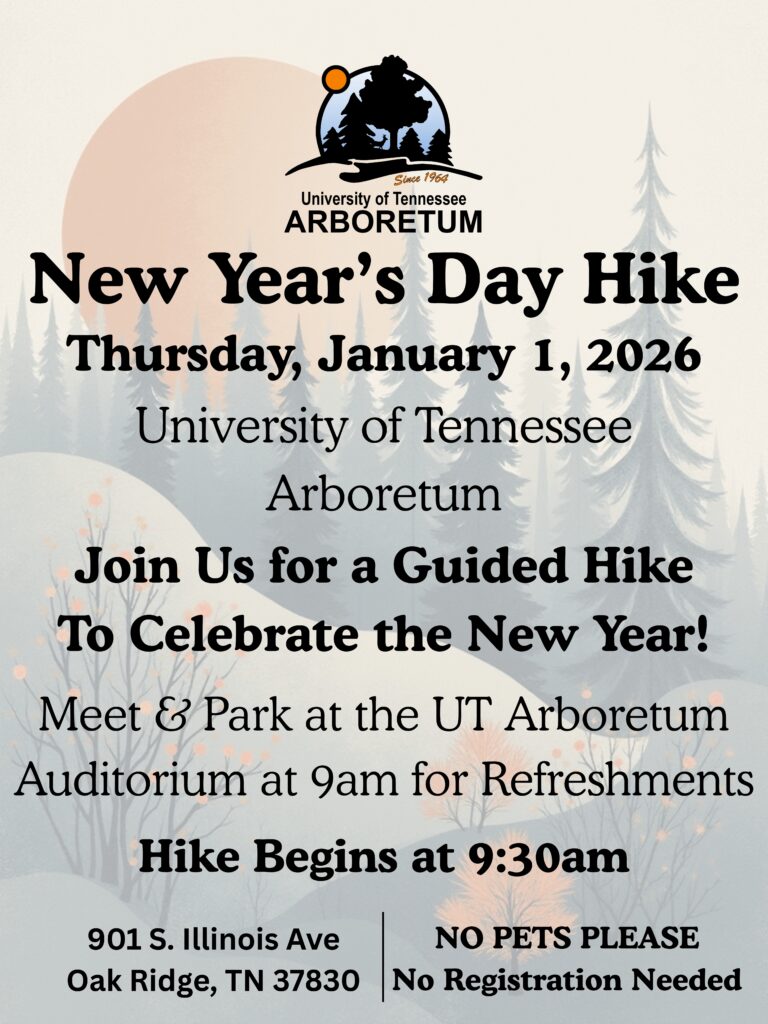 Flyer with information about New Years Day Hike. Time:  January 1st, 2026 at 9am Location: UT Arboretum Auditorium, 901 South Illinois Avenue, Oak Ridge. No pets please. Service animals welcome.