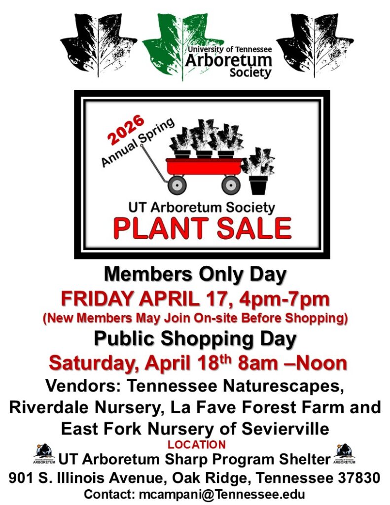 flyer with information about UTAS spring plant sale which will be held for members only on Friday, April 17, 2026 from 4-7pm and for the general public on Saturday, April 18, 2026 from 8am -noon. Vendors are Tennessee Naturescapes, Riverdale Nursery, La Fave Forrest Farm and East Fork Nursery of Sevierville. The location is UT Arboretum, 901. South Illinois Avenue, Oak Ridge Tennessee, 37830.